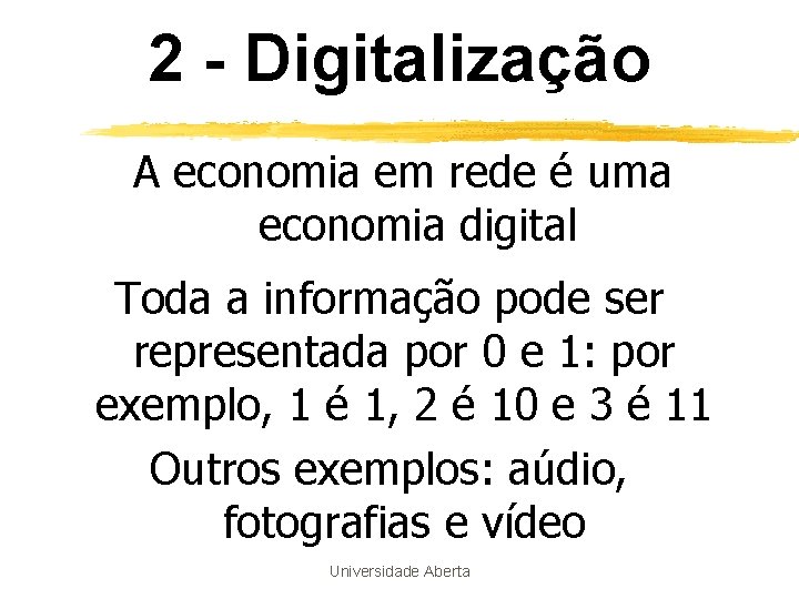 2 - Digitalização A economia em rede é uma economia digital Toda a informação 2 - Digitalização A economia em rede é uma economia digital Toda a informação