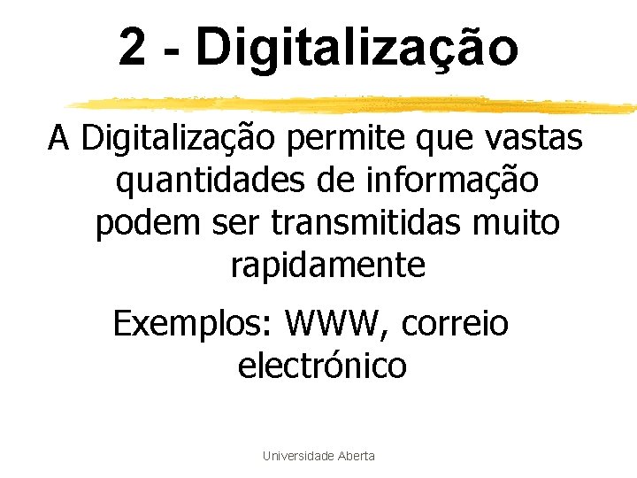 2 - Digitalização A Digitalização permite que vastas quantidades de informação podem ser transmitidas 2 - Digitalização A Digitalização permite que vastas quantidades de informação podem ser transmitidas