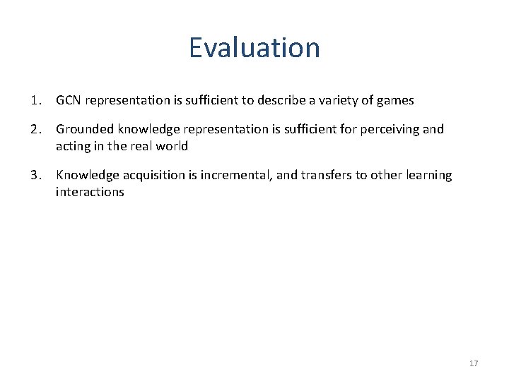 Evaluation 1. GCN representation is sufficient to describe a variety of games 2. Grounded