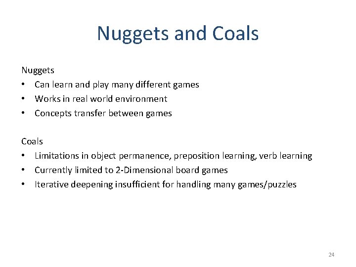 Nuggets and Coals Nuggets • Can learn and play many different games • Works