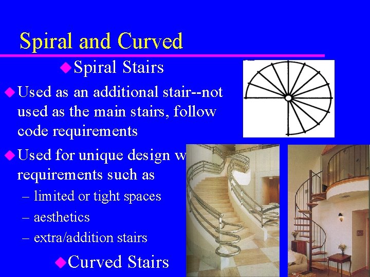 Spiral and Curved u. Spiral Stairs u Used as an additional stair--not used as