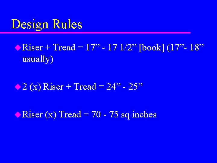 Design Rules u Riser + Tread = 17” - 17 1/2” [book] (17”- 18”