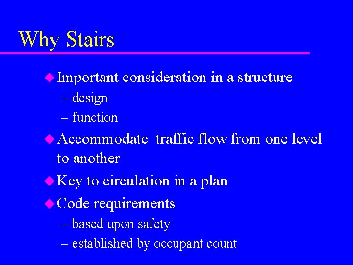 Why Stairs u Important consideration in a structure – design – function u Accommodate