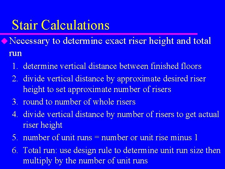 Stair Calculations u Necessary to determine exact riser height and total run 1. determine