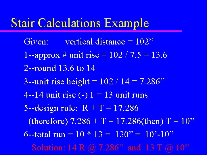 Stair Calculations Example Given: vertical distance = 102” 1 --approx # unit rise =