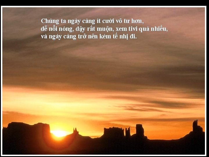 Chúng ta ngày càng ít cười vô tư hơn, dễ nổi nóng, dậy rất