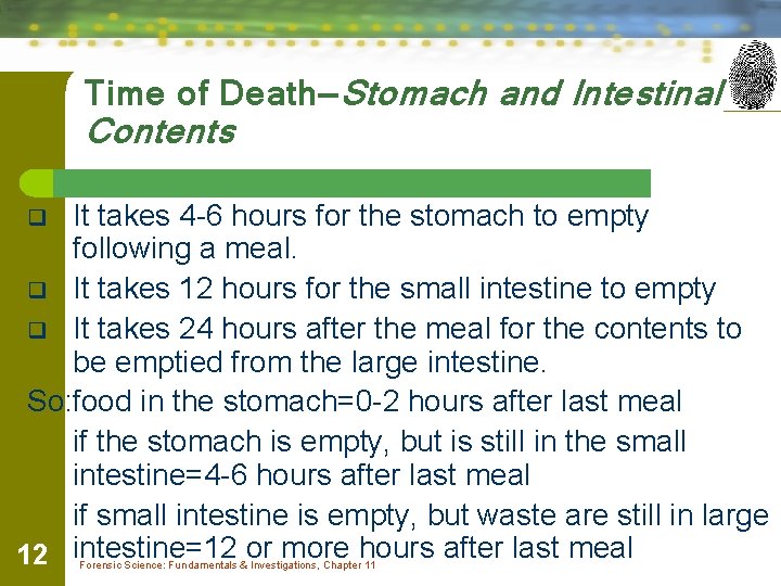Time of Death—Stomach and Intestinal Contents It takes 4 -6 hours for the stomach