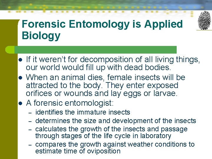 Forensic Entomology is Applied Biology l l l If it weren’t for decomposition of