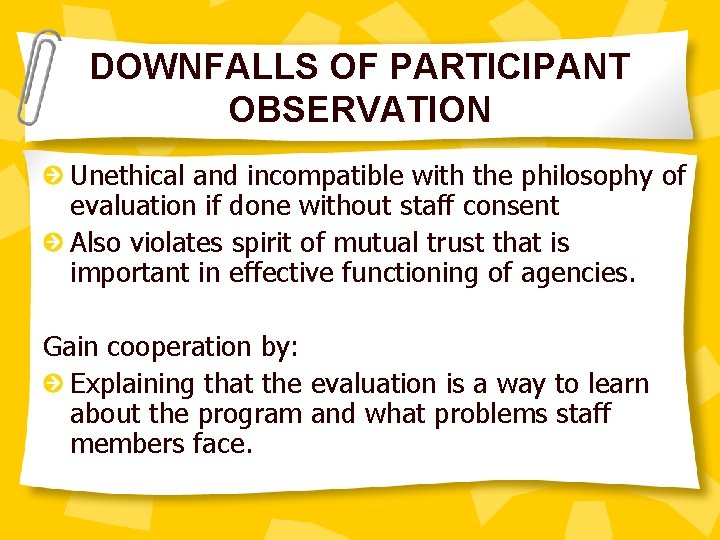 DOWNFALLS OF PARTICIPANT OBSERVATION Unethical and incompatible with the philosophy of evaluation if done