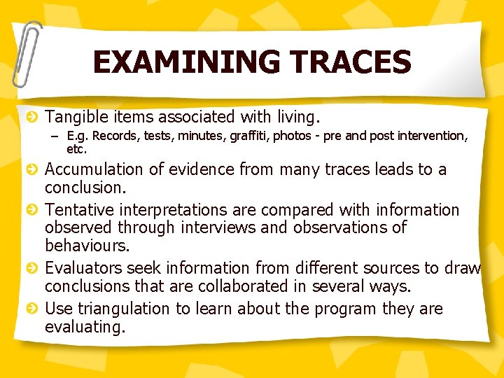 EXAMINING TRACES Tangible items associated with living. – E. g. Records, tests, minutes, graffiti,