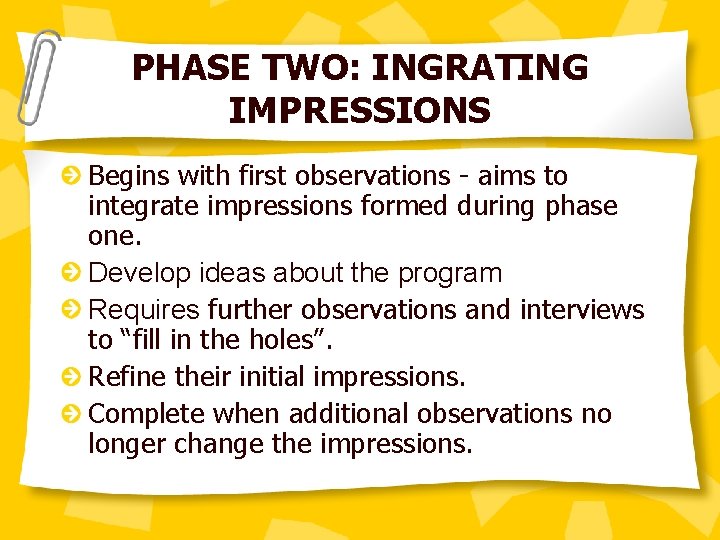 PHASE TWO: INGRATING IMPRESSIONS Begins with first observations - aims to integrate impressions formed