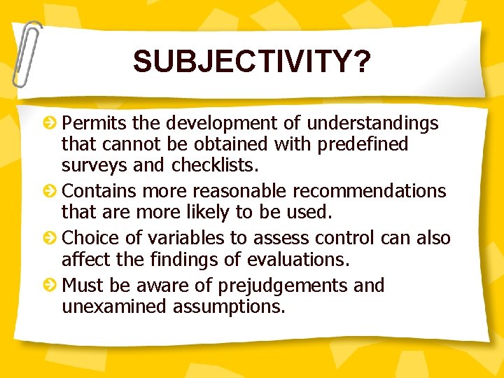 SUBJECTIVITY? Permits the development of understandings that cannot be obtained with predefined surveys and