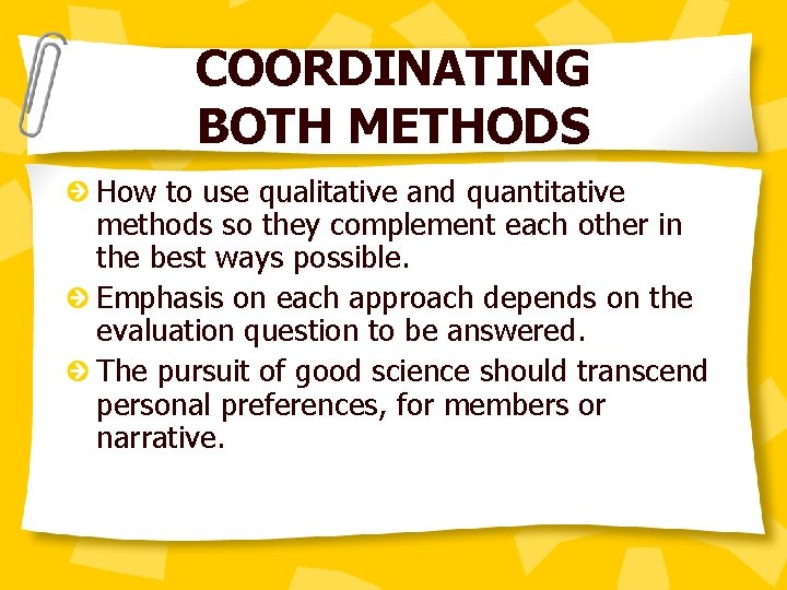 COORDINATING BOTH METHODS How to use qualitative and quantitative methods so they complement each