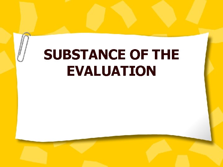 SUBSTANCE OF THE EVALUATION 