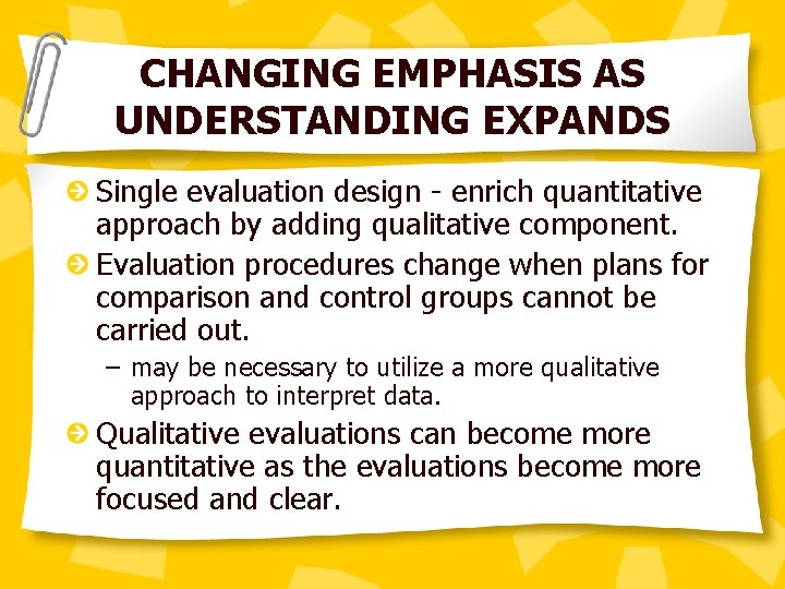 CHANGING EMPHASIS AS UNDERSTANDING EXPANDS Single evaluation design - enrich quantitative approach by adding