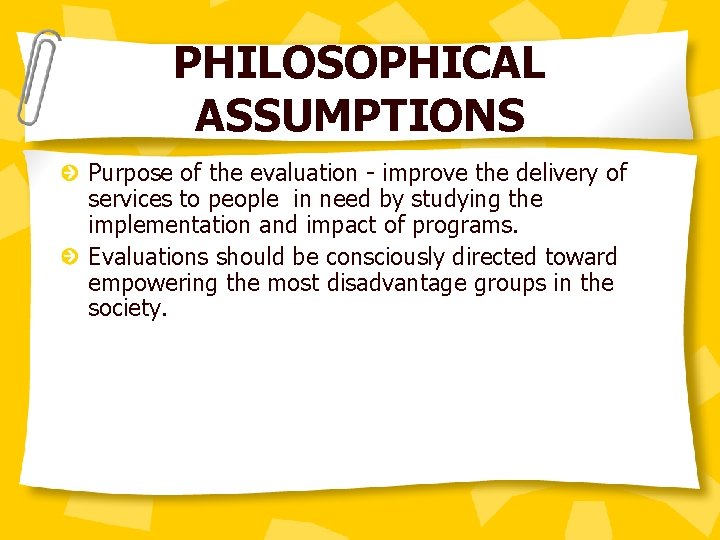 PHILOSOPHICAL ASSUMPTIONS Purpose of the evaluation - improve the delivery of services to people