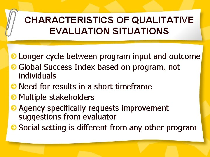 CHARACTERISTICS OF QUALITATIVE EVALUATION SITUATIONS Longer cycle between program input and outcome Global Success