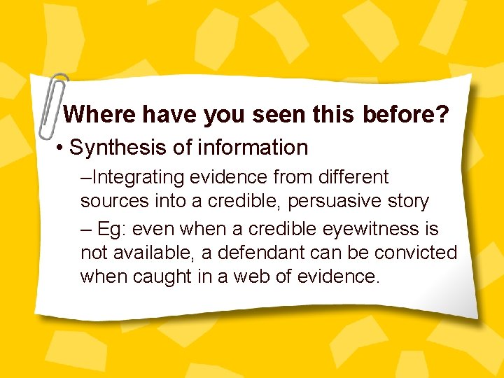 Where have you seen this before? • Synthesis of information –Integrating evidence from different