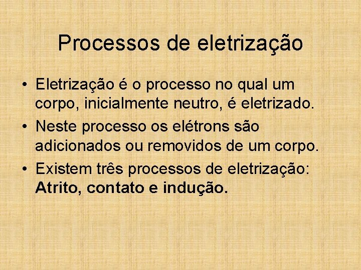 Processos de eletrização • Eletrização é o processo no qual um corpo, inicialmente neutro,