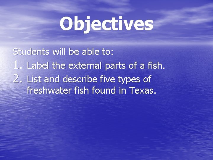 Objectives Students will be able to: 1. Label the external parts of a fish.