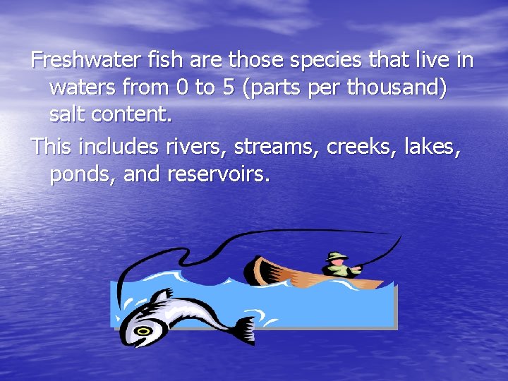 Freshwater fish are those species that live in waters from 0 to 5 (parts