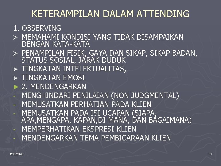 KETERAMPILAN DALAM ATTENDING 1. OBSERVING Ø MEMAHAMI KONDISI YANG TIDAK DISAMPAIKAN DENGAN KATA-KATA Ø