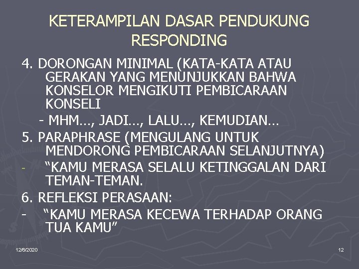 KETERAMPILAN DASAR PENDUKUNG RESPONDING 4. DORONGAN MINIMAL (KATA-KATA ATAU GERAKAN YANG MENUNJUKKAN BAHWA KONSELOR