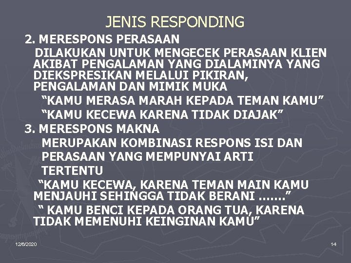 JENIS RESPONDING 2. MERESPONS PERASAAN DILAKUKAN UNTUK MENGECEK PERASAAN KLIEN AKIBAT PENGALAMAN YANG DIALAMINYA