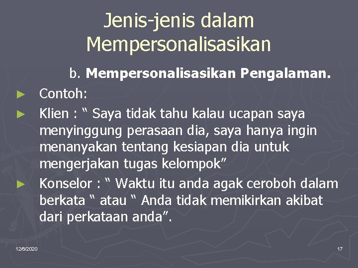 Jenis-jenis dalam Mempersonalisasikan ► ► ► 12/6/2020 b. Mempersonalisasikan Pengalaman. Contoh: Klien : “