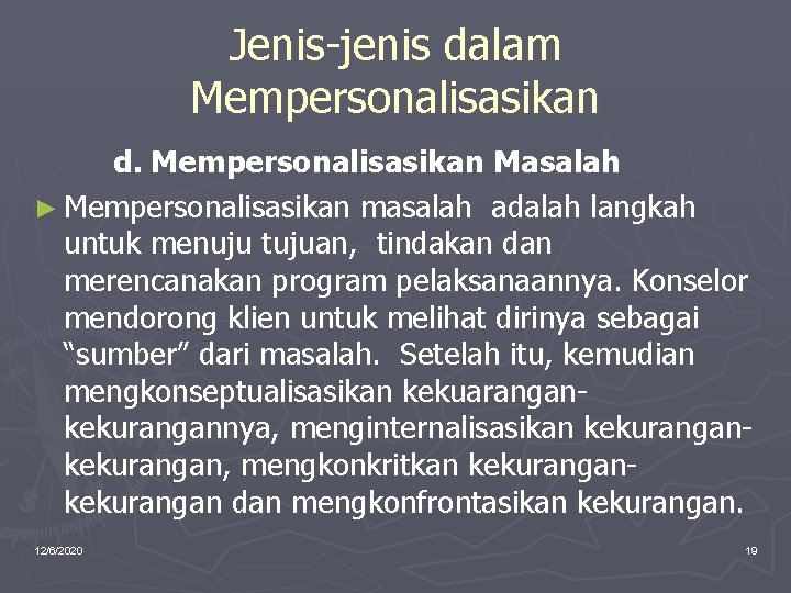 Jenis-jenis dalam Mempersonalisasikan d. Mempersonalisasikan Masalah ► Mempersonalisasikan masalah adalah langkah untuk menuju tujuan,