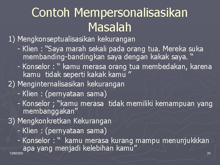 Contoh Mempersonalisasikan Masalah 1) Mengkonseptualisasikan kekurangan - Klien : “Saya marah sekali pada orang