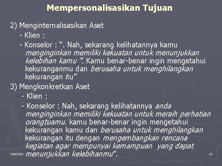 Mempersonalisasikan Tujuan 2) Menginternalisasikan Aset - Klien : - Konselor : “. Nah, sekarang