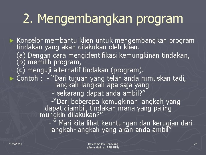 2. Mengembangkan program Konselor membantu klien untuk mengembangkan program tindakan yang akan dilakukan oleh