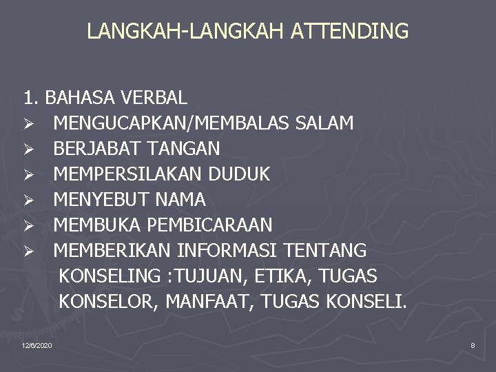 LANGKAH-LANGKAH ATTENDING 1. BAHASA VERBAL Ø MENGUCAPKAN/MEMBALAS SALAM Ø BERJABAT TANGAN Ø MEMPERSILAKAN DUDUK