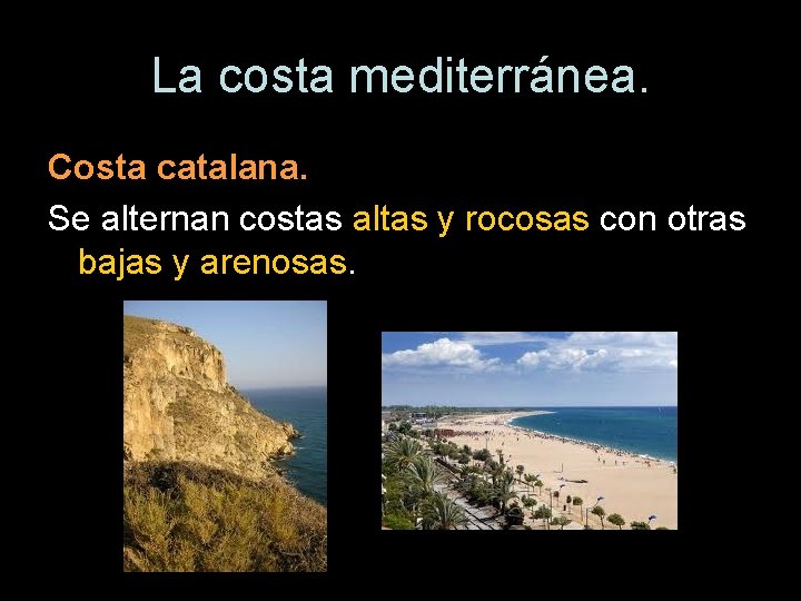 La costa mediterránea. Costa catalana. Se alternan costas altas y rocosas con otras bajas