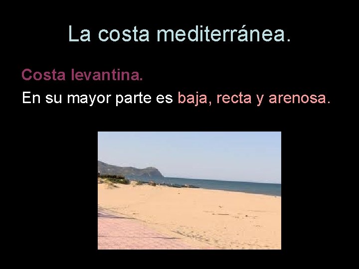 La costa mediterránea. Costa levantina. En su mayor parte es baja, recta y arenosa.