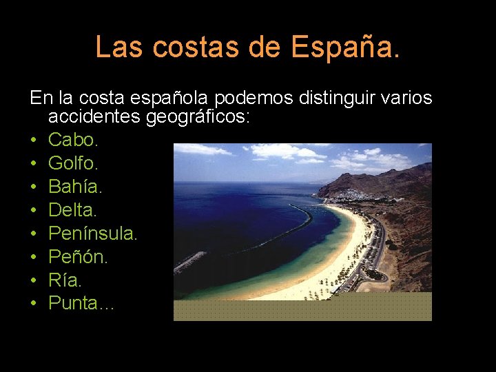 Las costas de España. En la costa española podemos distinguir varios accidentes geográficos: •