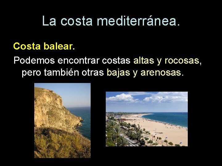 La costa mediterránea. Costa balear. Podemos encontrar costas altas y rocosas, pero también otras