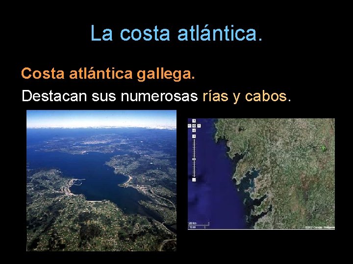 La costa atlántica. Costa atlántica gallega. Destacan sus numerosas rías y cabos. 