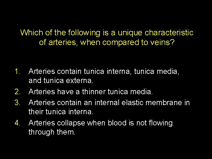 Which of the following is a unique characteristic of arteries, when compared to veins?
