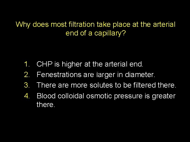 Why does most filtration take place at the arterial end of a capillary? 1.