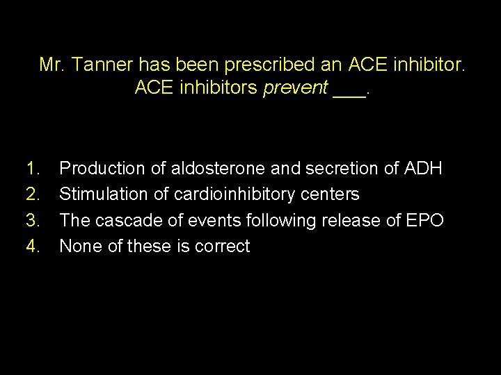 Mr. Tanner has been prescribed an ACE inhibitors prevent ___. 1. 2. 3. 4.
