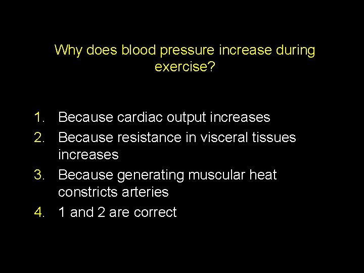 Why does blood pressure increase during exercise? 1. Because cardiac output increases 2. Because