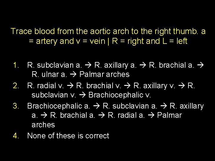 Trace blood from the aortic arch to the right thumb. a = artery and