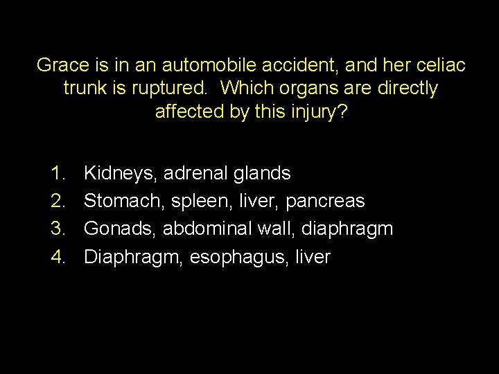 Grace is in an automobile accident, and her celiac trunk is ruptured. Which organs