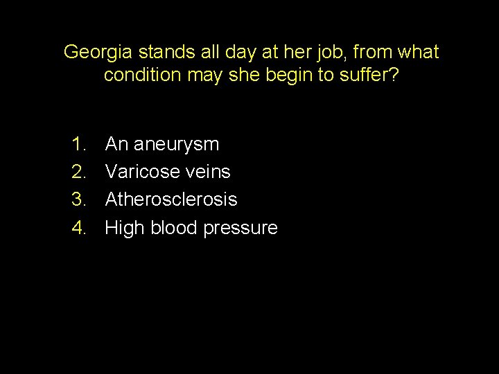 Georgia stands all day at her job, from what condition may she begin to