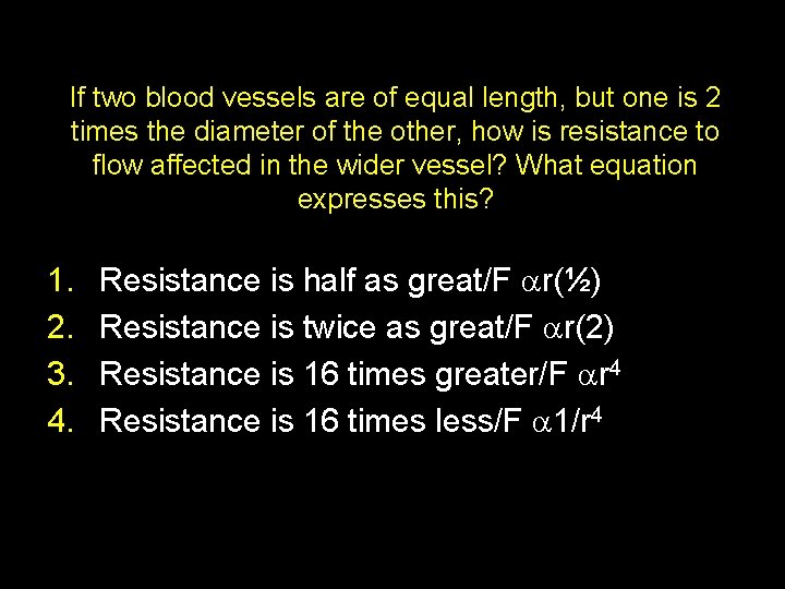 If two blood vessels are of equal length, but one is 2 times the