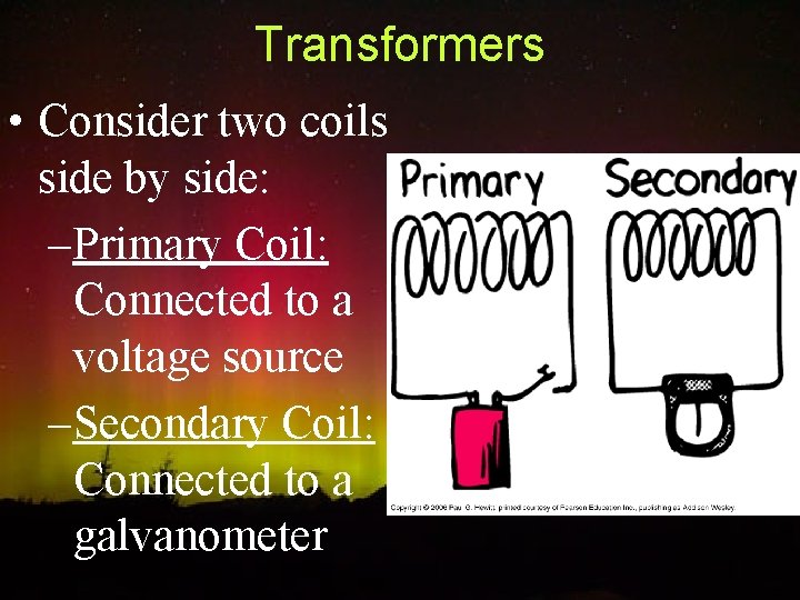 Transformers • Consider two coils side by side: –Primary Coil: Connected to a voltage