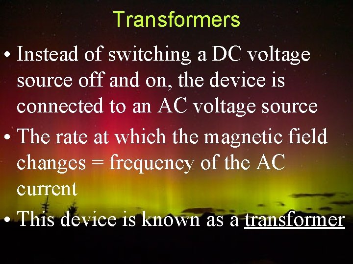 Transformers • Instead of switching a DC voltage source off and on, the device