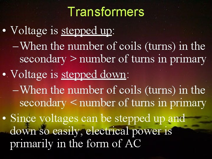 Transformers • Voltage is stepped up: – When the number of coils (turns) in